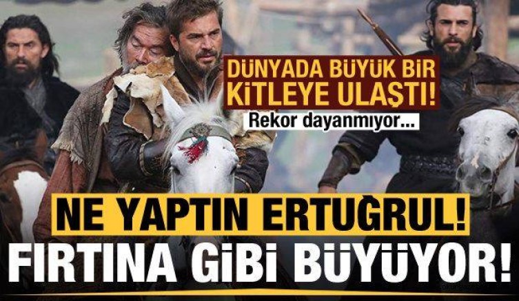 Ne Yaptın Ertuğrul! Fırtına Gibi Büyüyor, Rekor Dayanmıyor…