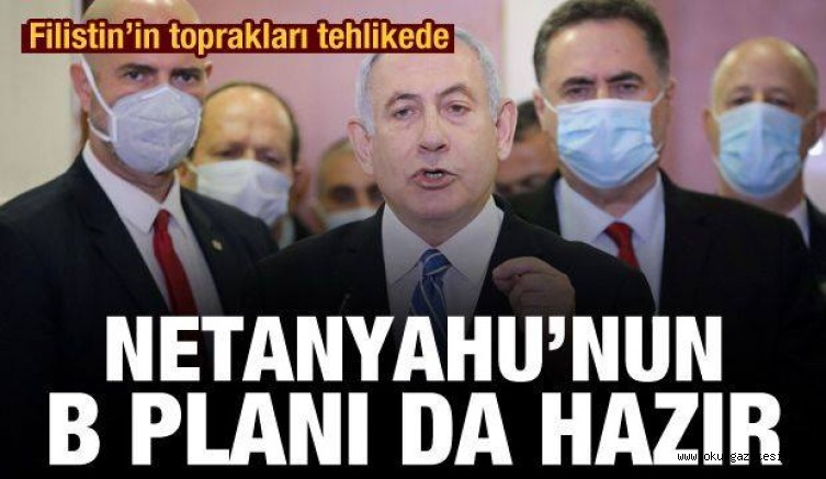 Netanyahu’nun Filistin topraklarını parçalayacağı B planı da hazır