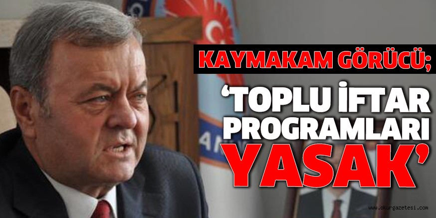 ‘TOPLU İFTAR PROGRAMLARI YASAK’