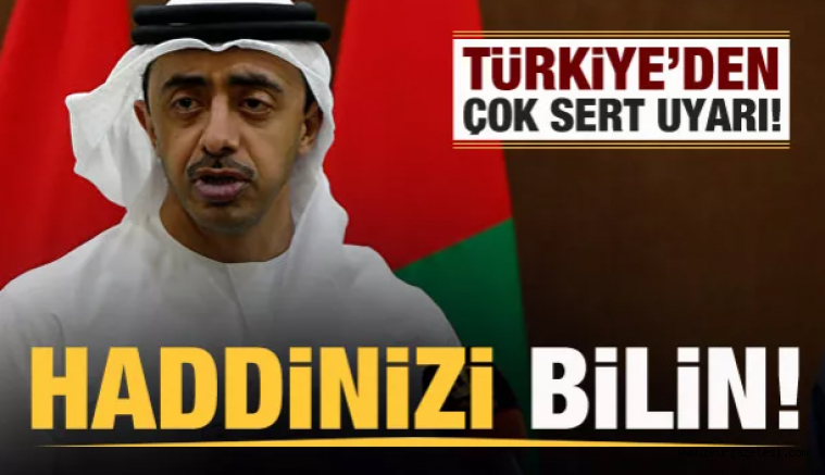 Türkiye’den BAE’ye çok sert uyarı: Haddinizi bilin