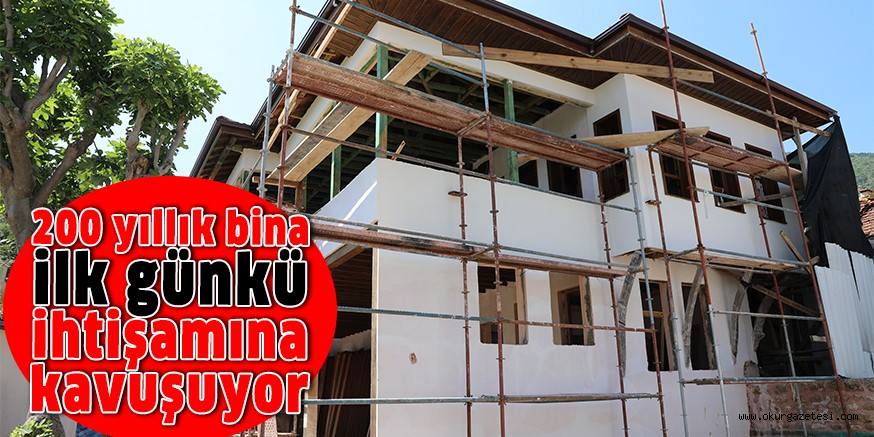 200 yıllık bina ilk günkü ihtişamına kavuşuyor