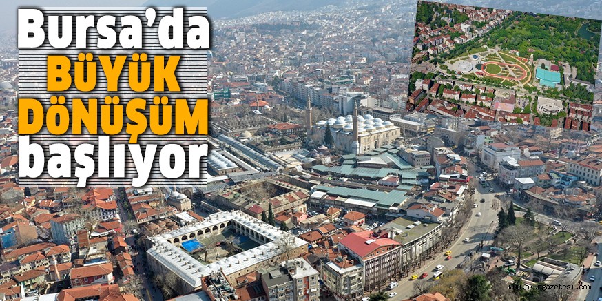 Bursa’da büyük dönüşüm başlıyor