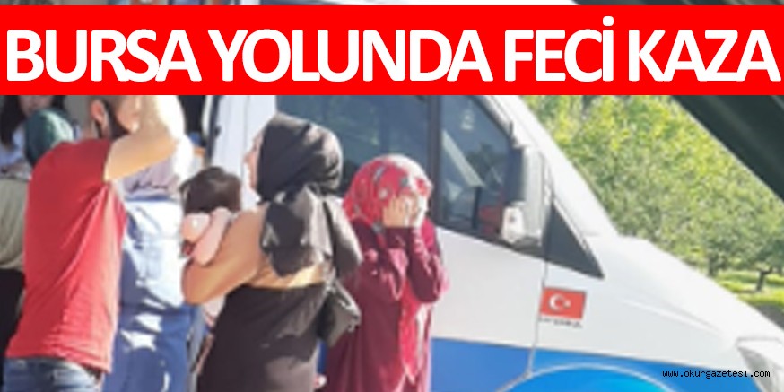 BURSA YOLUNDA FECİ KAZA