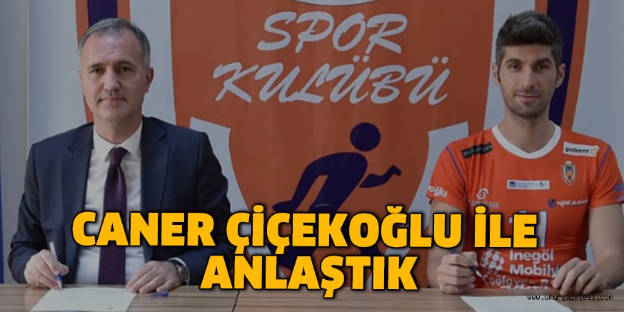 CANER ÇİÇEKOĞLU İLE ANLAŞTIK