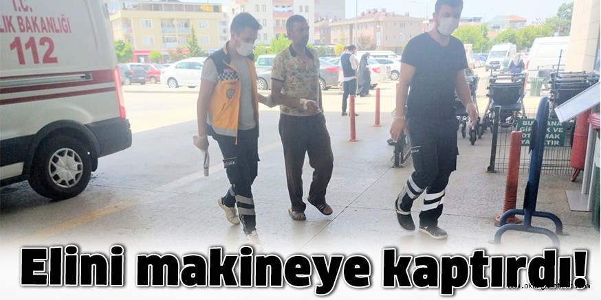 Elini makineye kaptırdı