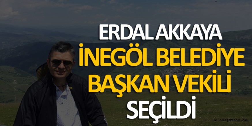 ERDAL AKKAYA BAŞKAN VEKİLİ OLDU