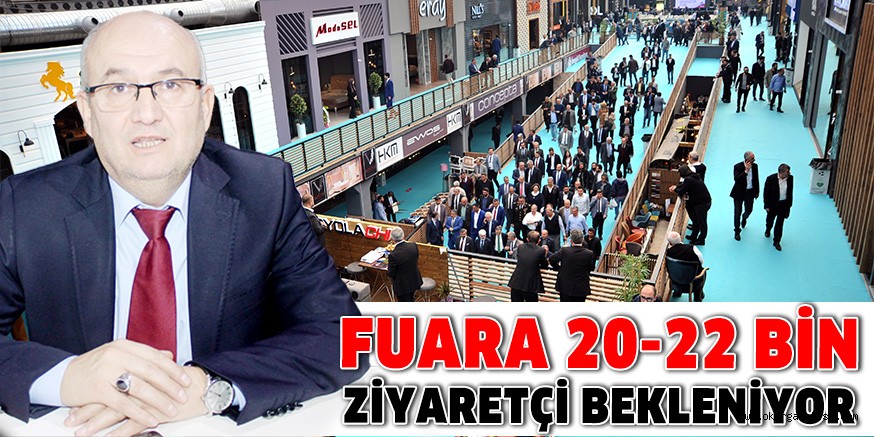 FUARA 20-22 BİN ZİYARETÇİ BEKLENİYOR