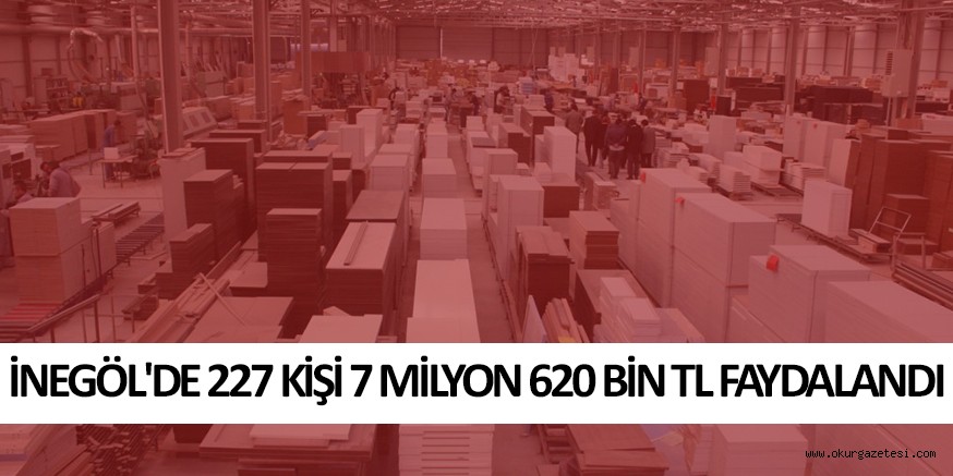İNEGÖL’DE 227 KİŞİ 7 MİLYON 620 BİN TL FAYDALANDI