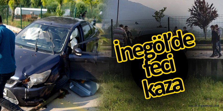 İNEGÖL’DE FECİ KAZA