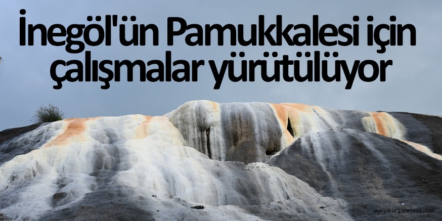 İnegöl’ün Pamukkalesi için çalışmalar yürütülüyor