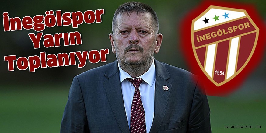 İnegölspor yarın toplanıyor