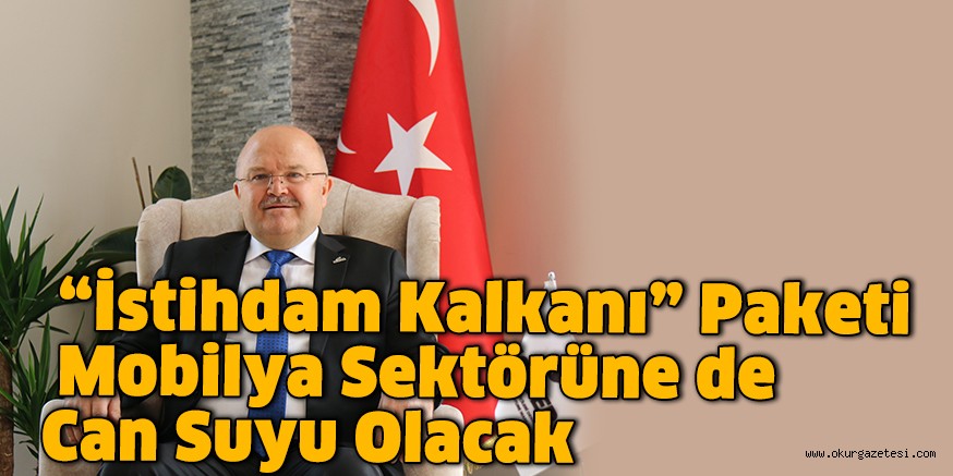 “İstihdam Kalkanı” Paketi Mobilya Sektörüne de Can Suyu Olacak