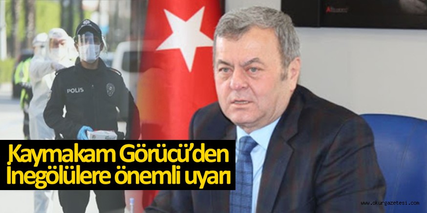 Kaymakam Görücü, ; ‘denetimler devam edecek’