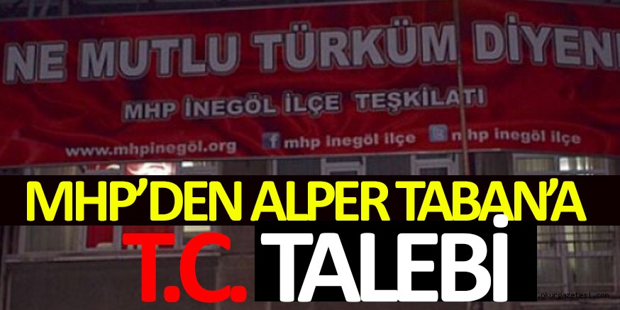MHP’DEN ALPER TABAN’A T.C. TALEBİ