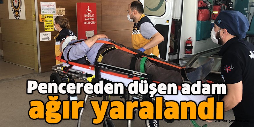 Pencereden düşen adam ağır yaralandı
