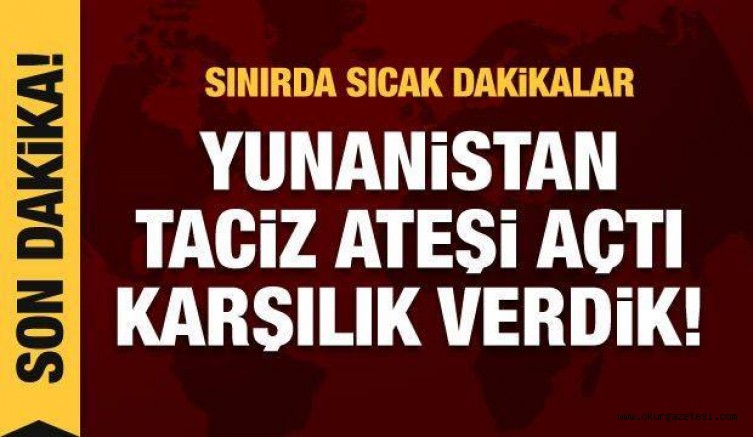 Son dakika: Yunanistan’dan özel harekat polislerine taciz ateşi!