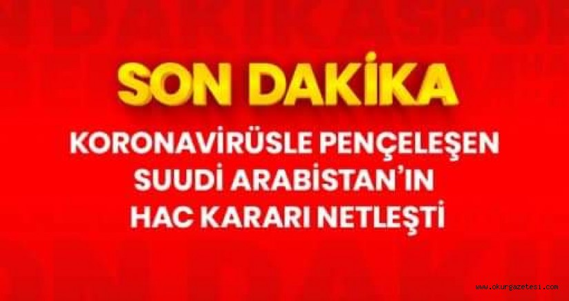 Suudi Arabistan, koronavirüs nedeniyle bu yıl hac ibadeti için yurt dışından hacı kabul etmeyecek