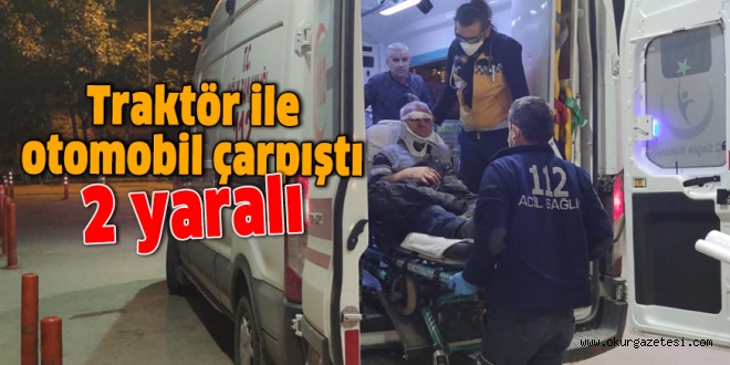 Traktör ile otomobil çarpıştı; 2 yaralı