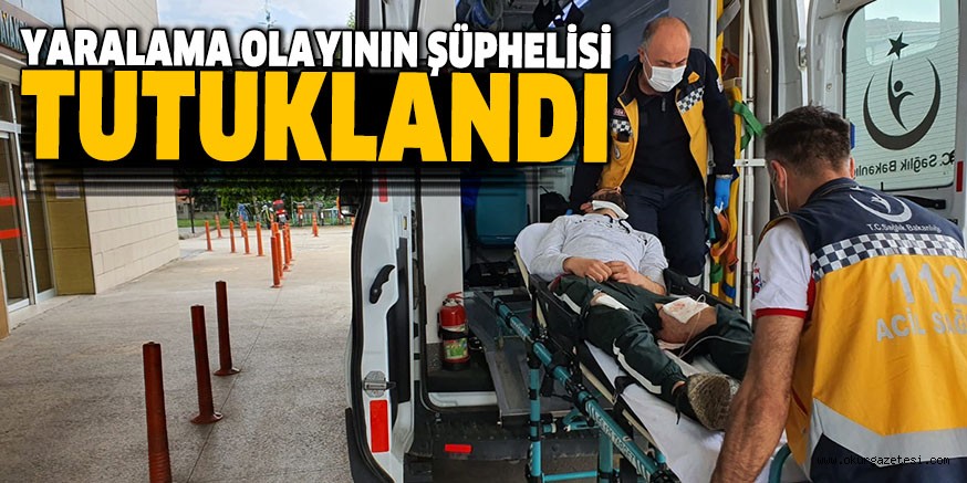 YARALAMA OLAYININ ŞÜPHELİSİ TUTUKLANDI