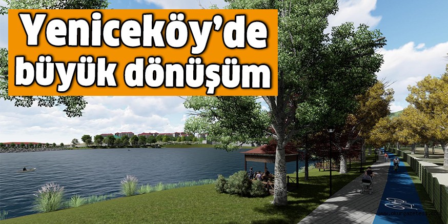 Yeniceköy’de büyük dönüşüm