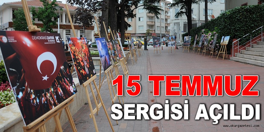 15 TEMMUZ SERGİSİ AÇILDI