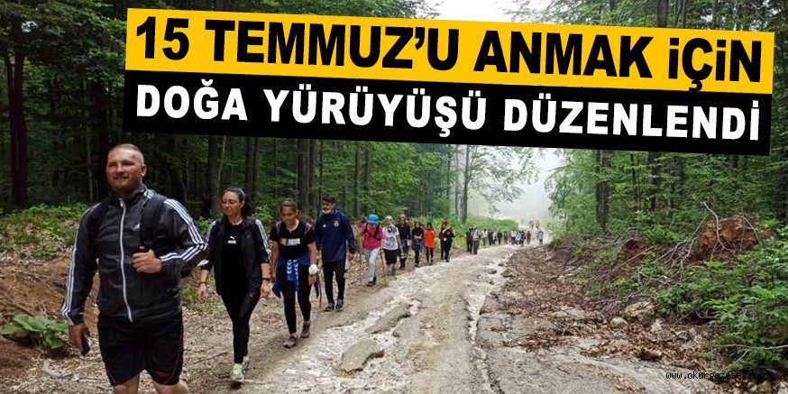 15 TEMMUZ’U ANMA DOĞA YÜRÜYÜŞÜ DÜZENLENDİ