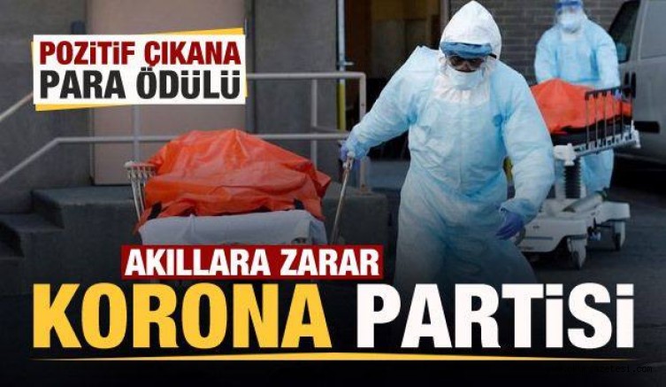 Akılalmaz korona partisi! Pozitif çıkana para ödülü