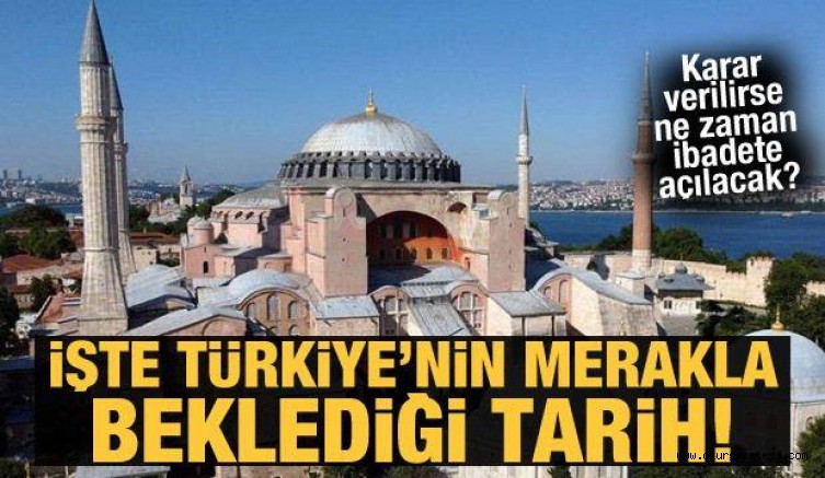 Ayasofya kararı ne zaman verilecek? İbadete açılacağı tarih belli oldu!