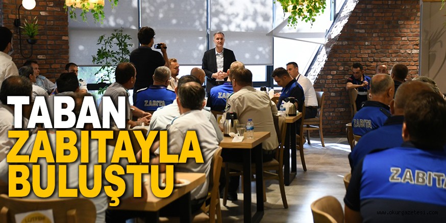 BAŞKAN TABAN ZABITA MÜDÜRLÜĞÜ PERSONELİYLE BULUŞTU