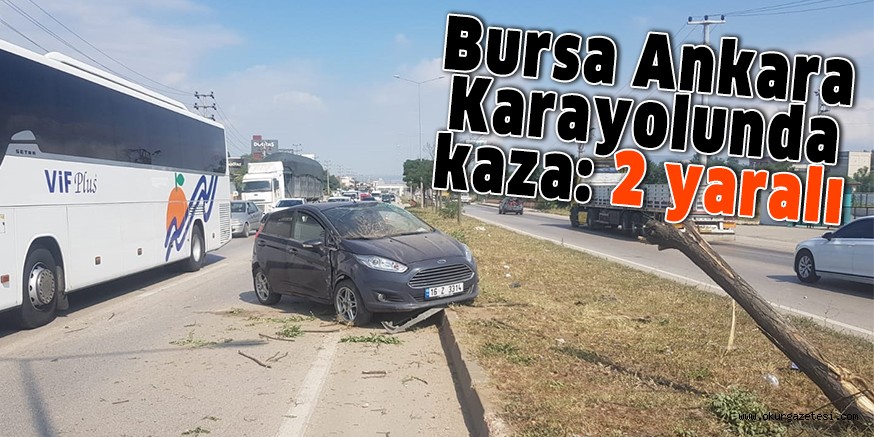 Bursa Ankara Karayolunda kaza; 2 yaralı