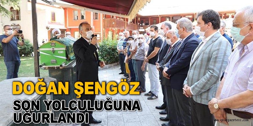 DOĞAN ŞENGÖZ SON YOLCULUĞUNA UĞURLANDI