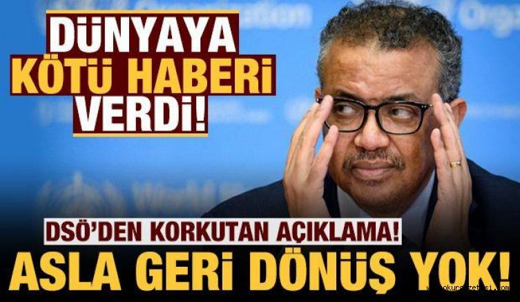 Dünya Sağlık Örgütü’nden korkunç açıklama: Asla eskiye dönüş olmayacak