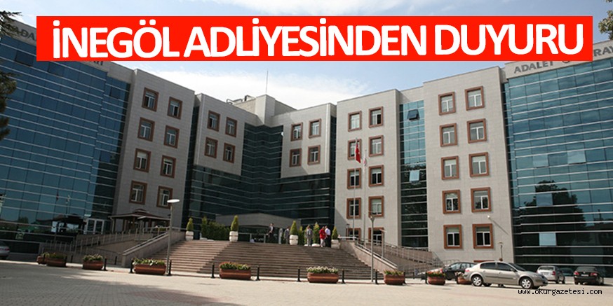 İNEGÖL ADLİYESİNDEN DUYURU