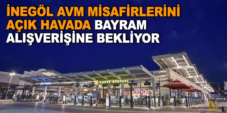 İNEGÖL AVM MİSAFİRLERİNİ AÇIK HAVADA BAYRAM ALIŞVERİŞİNE BEKLİYOR