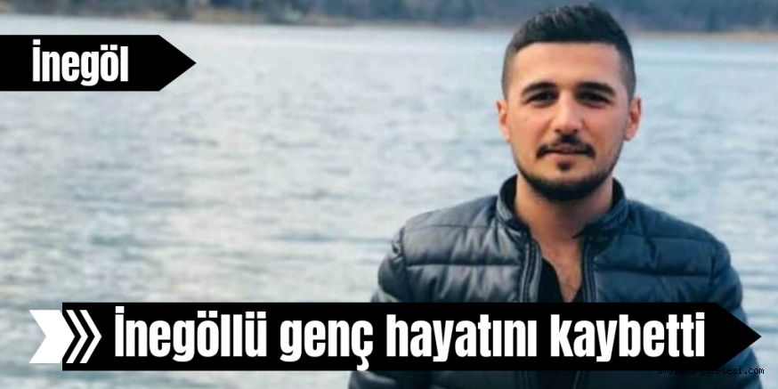 İnegöllü genç hayatını kaybetti