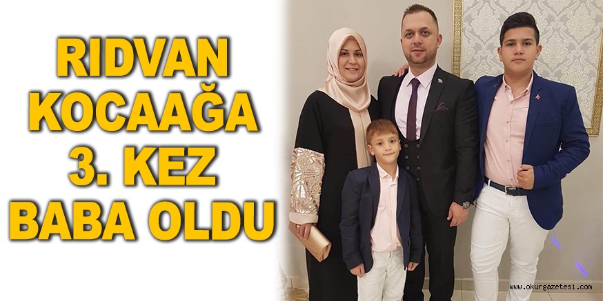 RIDVAN KOCAAĞA 3. KEZ BABA OLDU
