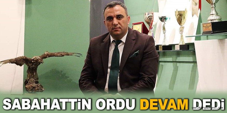 SABAHATTİN ORDU DEVAM DEDİ