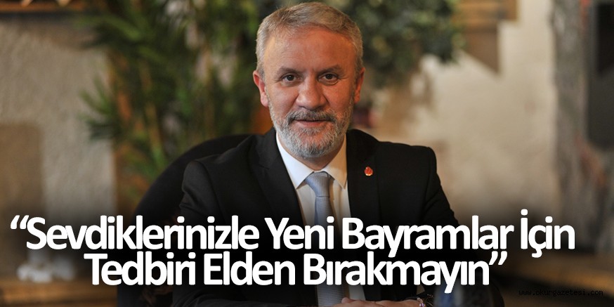 “Sevdiklerinizle Yeni Bayramlar İçin Tedbiri Elden Bırakmayın”