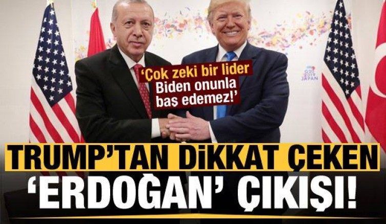 Trump’tan dikkat çeken Erdoğan açıklaması: Çok zeki, Joe Biden onunla baş edemez!