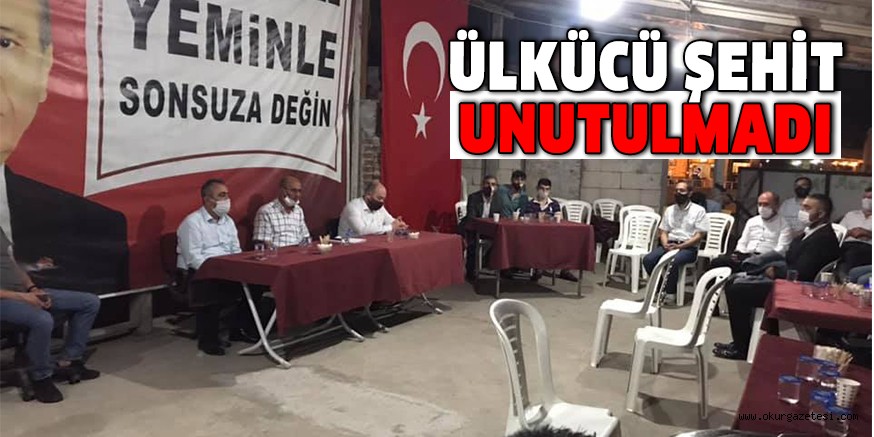 ÜLKÜCÜ ŞEHİT UNUTULMADI