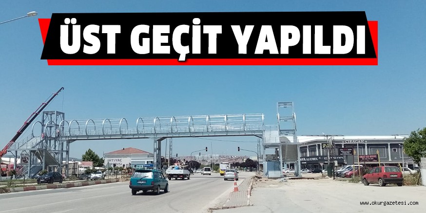 ÜST GEÇİT YAPILDI