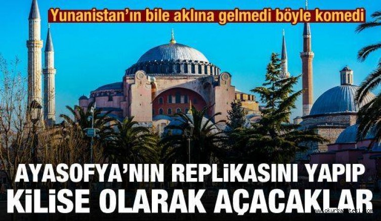 Yunan’ın bile aklına gelmeyen komedi: Ayasofya’nın kopyasını yapıp kilise olarak açacaklar