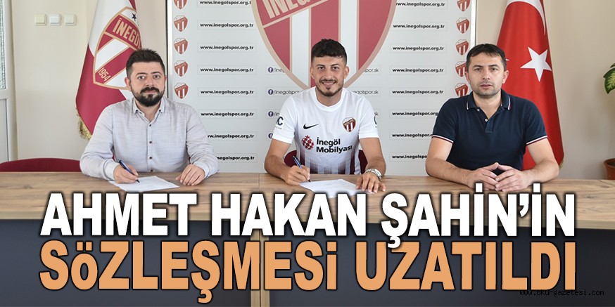 AHMET HAKAN ŞAHİN’İN SÖZLEŞMESİ UZATILDI