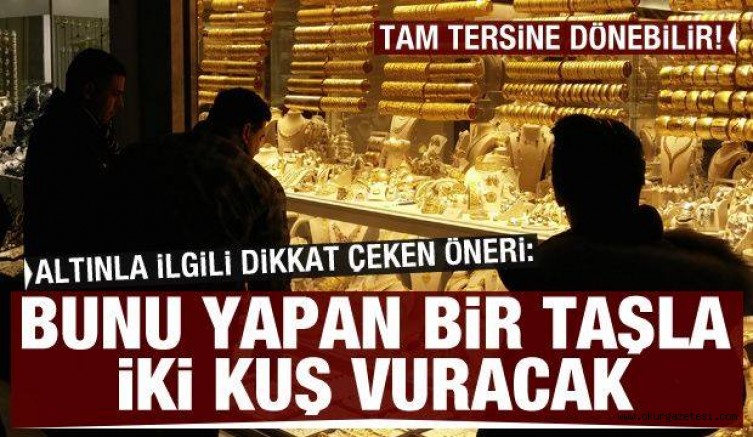 Altınla ilgili dikkat çeken öneri: Bunu yapan bir taşla iki kuş vuracak