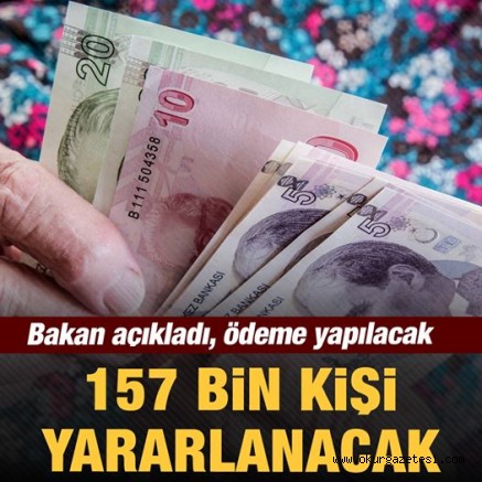 Bakan açıkladı! 157 bin kişiye 90 milyon lira ödeme yapılacak