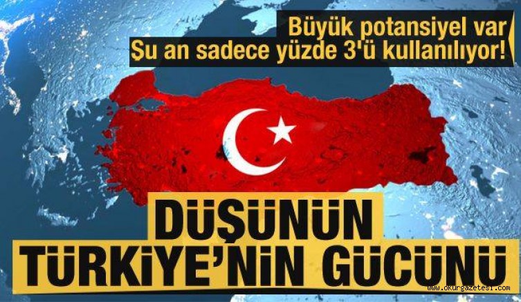 Büyük potansiyel var, şu an sadece yüzde 3’ü kullanılıyor! Düşünün Türkiye’nin gücünü