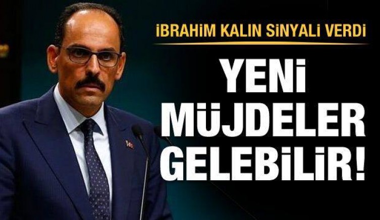 Cumhurbaşkanlığı Sözcüsü İbrahim Kalın: Yeni müjdeler gelebilir
