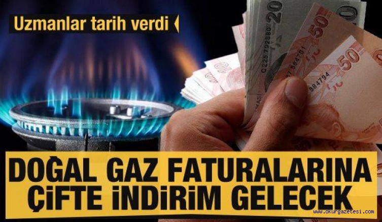 Doğal gaz faturalarına çifte indirim gelecek! Uzmanlar tarih verdi