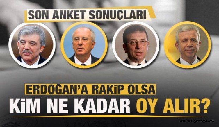 Erdoğan’a rakip olsa Gül, İnce, Yavaş ve İmamoğlu kaç oy alır?