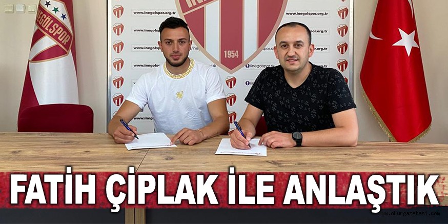 FATİH ÇİPLAK İLE ANLAŞTIK